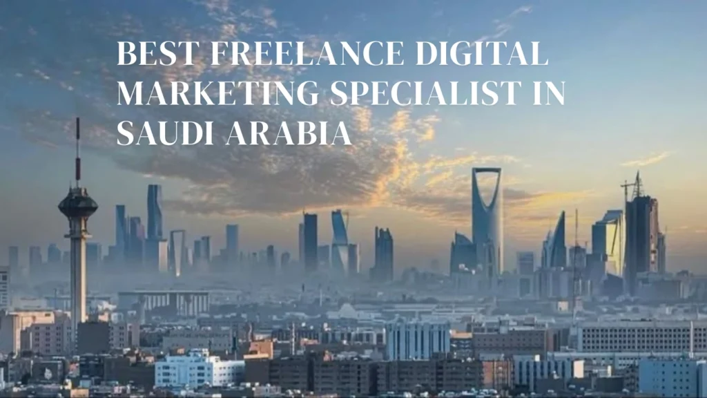 BEST FREELANCE DIGITAL MARKETING SPECIALIST IN SAUDI ARABIA